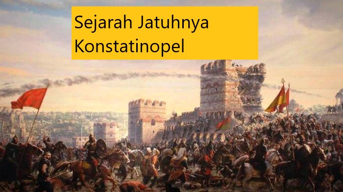 Sejarah Jatuhnya Konstatinopel